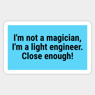 I'm not a magician, I'm a light engineer – close enough! Black Magnet